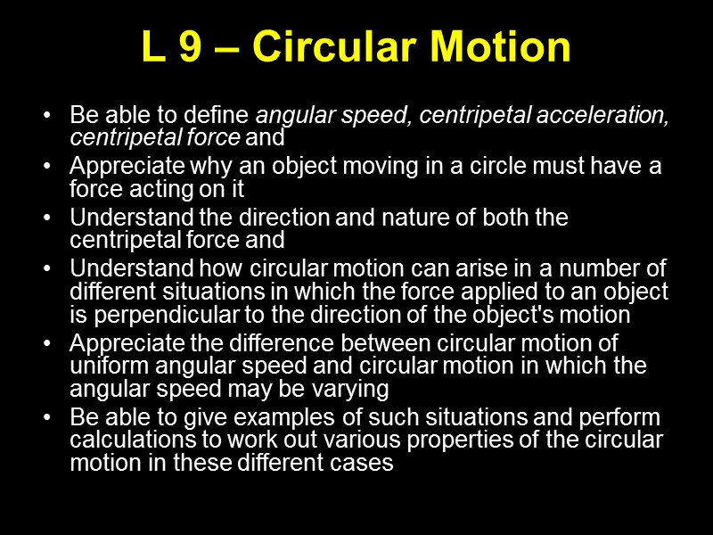 L 9 – Circular Motion    Be able to define angular speed,